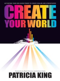 cover of the book Create Your World Activating Your God-Given Power to Create Realms and Atmospheres