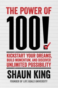 cover of the book The power of 100!: kickstart your dreams, Build Momentum, and discover Unlimited possibility