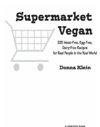 cover of the book Supermarket vegan: 225 meat-free, egg-free, dairy-free recipes for real people in the real world