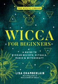 cover of the book Wicca for Beginners: A Guide to Wiccan Beliefs, Rituals, Magic & Witchcraft (The Mystic Library)