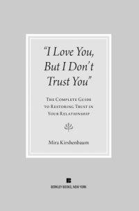 cover of the book I love you but I don't trust you: the complete guide to restoring trust in your relationship