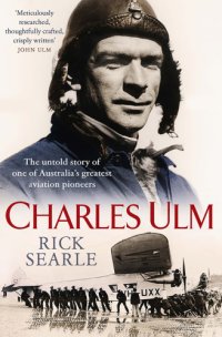 cover of the book Charles Ulm: the untold story of one of Australia's greatest aviation pioneers