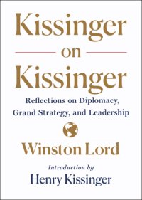 cover of the book Kissinger on Kissinger: reflections on diplomacy, grand strategy, and leadership