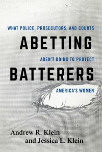 cover of the book Abetting batterers: what police, prosecutors, and courts aren't doing to protect America's women