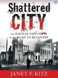 cover of the book Shattered city: the Halifax explosion and the road to recovery