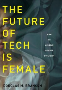 cover of the book The Future of Tech Is Female: How to Achieve Gender Diversity