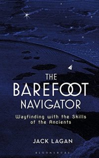 cover of the book The Barefoot Navigator: Wayfinding with the Skills of the Ancients