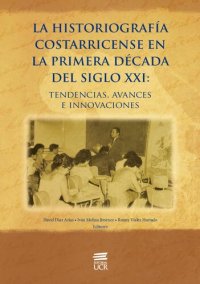 cover of the book La historiografía costarricense en la primera década del siglo XXI: tendencias, avances e innovaciones