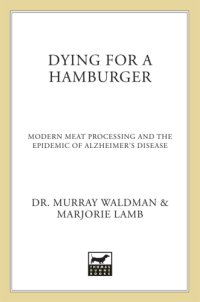 cover of the book Dying for a hamburger: modern meat processing and the epidemic of Alzheimer's Disease