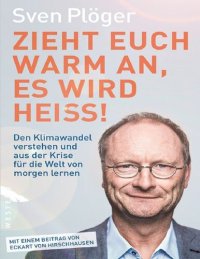 cover of the book Zieht euch warm an, es wird heiß! Den Klimawandel verstehen und aus der Krise für die Welt von morgen lernen