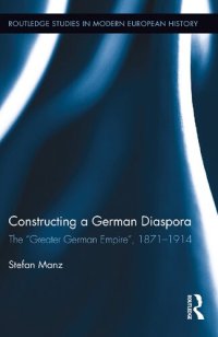 cover of the book Constructing a German Diaspora: The "Greater German Empire", 1871-1914