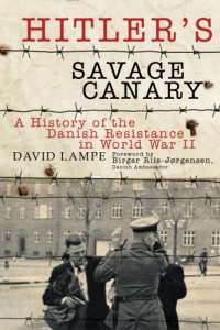 cover of the book Hitler's savage canary: a history of the Danish resistance in World War II