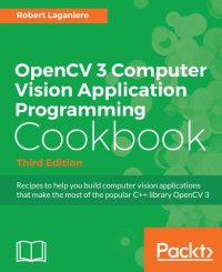 cover of the book OpenCV 3 computer vision application programming cookbook recipes to help you build computer vision applications that make the most of the popular C++ library OpenCV 3