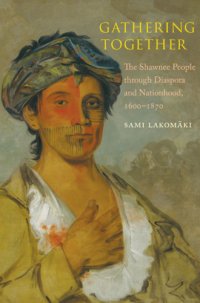 cover of the book Gathering together: the Shawnee people through diaspora and nationhood, 1600-1870