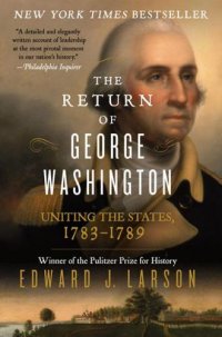 cover of the book The Return of George Washington: Uniting the States, 1783-1789