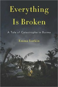 cover of the book Everything Is Broken: A Tale of Catastrophe in Burma