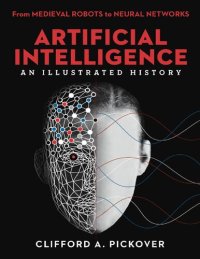 cover of the book Clifford A Pickover Artificial Intelligence An Illustrated History From Medieval Robots to Neural Networks Sterling 2019