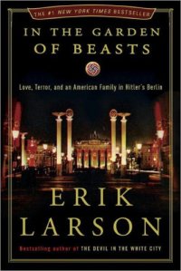 cover of the book In the garden of beasts: love, terror, and an american family in hitler's berlin