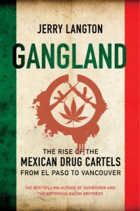 cover of the book Gangland: the rise of the Mexican drug cartels from El Paso to Vancouver