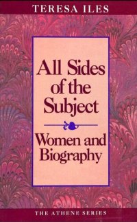 cover of the book All Sides of the Subject Women and Biography (Athene Series)