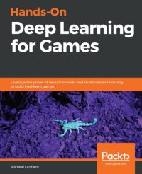 cover of the book Hands-on deep learning for games: leverage the power of neural networks and reinforcement learning to build intelligent games