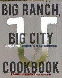 cover of the book Big ranch, big city cookbook: recipes from Lambert's Texas kitchens