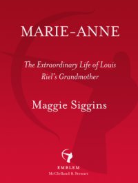 cover of the book Marie-Anne: the extraordinary life of Louis Riel's grandmother