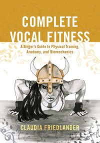 cover of the book Complete Vocal Fitness: A Singer’s Guide to Physical Training, Anatomy, and Biomechanics