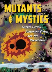 cover of the book Mutants & mystics: science fiction, superhero comics, and the paranormal