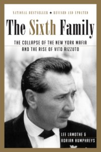 cover of the book The sixth family: the collapse of the New York mafia and the rise of Vito Rizzuto