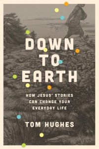 cover of the book Down to earth: how Jesus' stories can change your everyday life