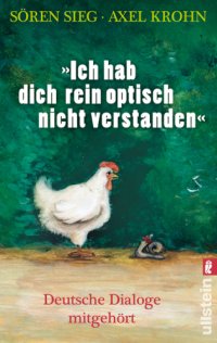 cover of the book ''Ich hab dich rein optisch nicht verstanden!'' Deutsche Dialoge mitgehört