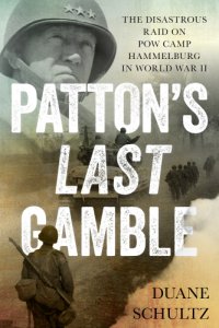 cover of the book Patton's last gamble: the disastrous raid on POW Camp Hammelburg on World War II