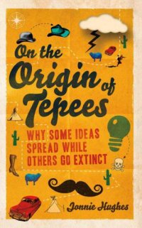 cover of the book On the origin of tepees why some ideas spread while others go extinct