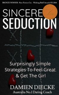 cover of the book Sincere Seduction - Surprisingly Simple Strategies to Feel Great & Get the Girl