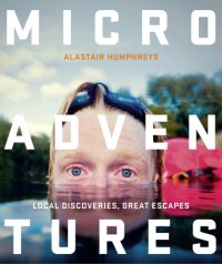 cover of the book Microadventures: local discoveries for great escapes