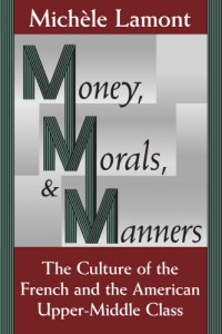 cover of the book Money, morals, and manners: the culture of the French and American upper-middle class