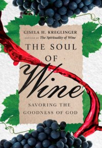 cover of the book The soul of wine: savoring the goodness of God