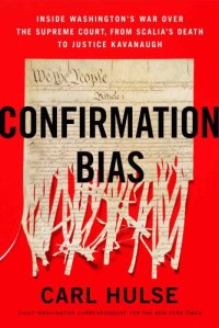 cover of the book Confirmation Bias Inside Washington?s War Over the Supreme Court, from Scalia?s Death to Justice Kavanaugh