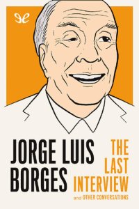 cover of the book Jorge Luis Borges: The Last Interview