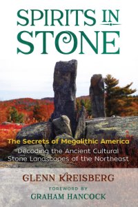 cover of the book Spirits in stone: the secrets of megalithic America: decoding the ancient cultural stone landscapes of the Northeast