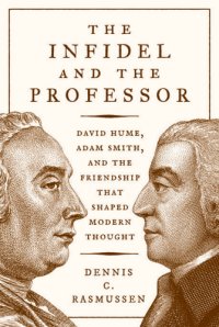 cover of the book The infidel and the professor: David Hume, Adam Smith, and the friendship that shaped modern thought