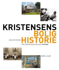 cover of the book Kristensens bolighistorie: fire generationers boliger 1910-2010