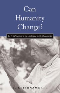 cover of the book Can Humanity Change?: J. Krishnamurti in Dialogue with Buddhists