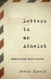 cover of the book Letters to an atheist: wrestling with faith