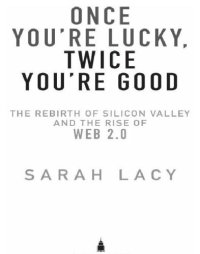 cover of the book Once you're lucky, twice you're good: the rebirth of Silicon Valley and the rise of Web 2.0