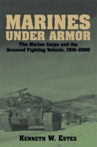 cover of the book Marines Under Armor: the Marine Corps and the Armored Fighting Vehicle, 1916-2000