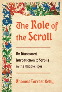 cover of the book The role of the scroll: an illustrated introduction to scrolls in the Middle Ages