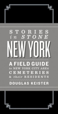 cover of the book Stories in stone New York: a field guide to New York City area cemeteries & their residents