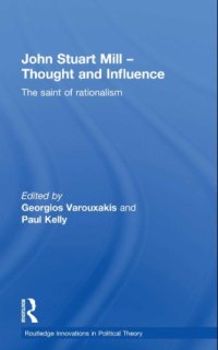 cover of the book John Stuart Mill, Thought and Influence: The saint of rationalism